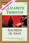 Sem Medo de Amar de Elizabeth Thornton