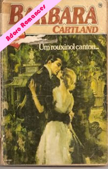 Um rouxinol cantou... de Barbara Cartland