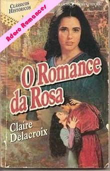 O Romance da Rosa de Claire Delacroix 