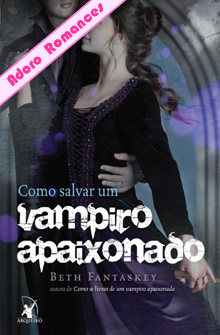 Como Salvar Um Vampiro Apaixonado de Beth Fantaskey