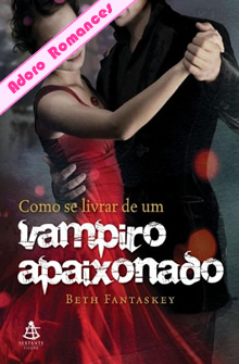 Como Se Livrar de Um Vampiro Apaixonado de Beth Fantaskey