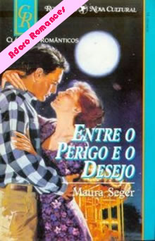 Entre o Perigo e o Desejo de Maura Seger