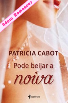 Pode beijar a noiva de Patricia Cabot