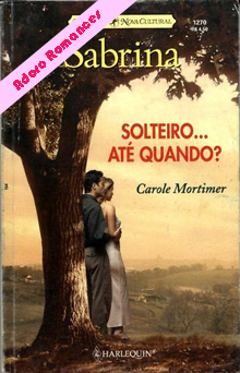 Solteiro,até quando? de Carole Mortimer