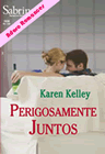 Perigosamente Juntos de Karen Kelley